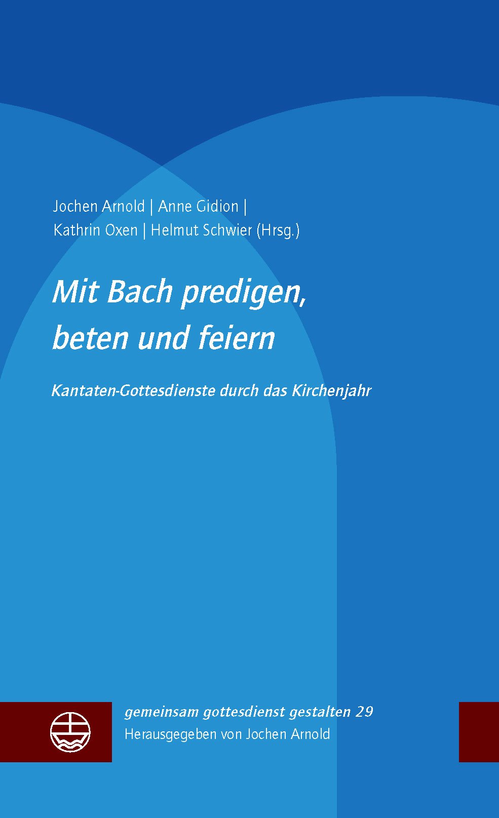Mit Bach predigen, beten und feiern - ggg Bd. 29