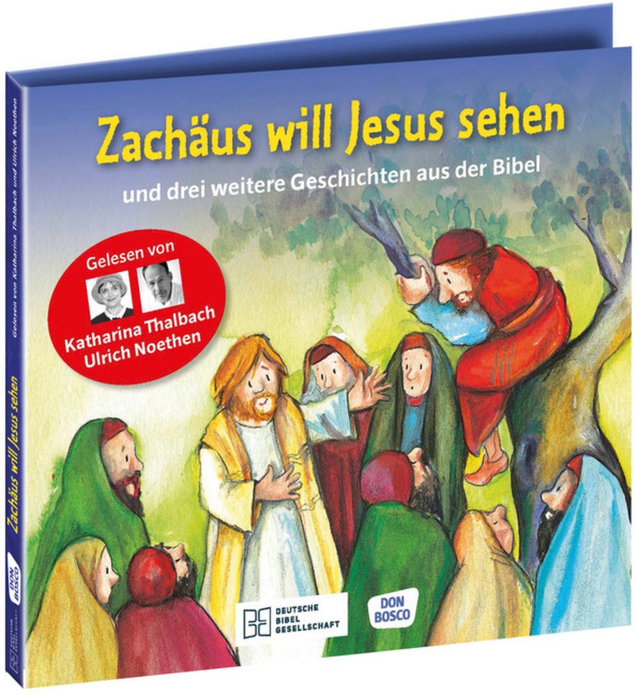 Zachäus will Jesus sehen – und drei weitere Geschichten aus der Bibel. Die Hörbibel für Kinder. Gelesen von Katharina Thalbach und Ulrich Noethen - Cover