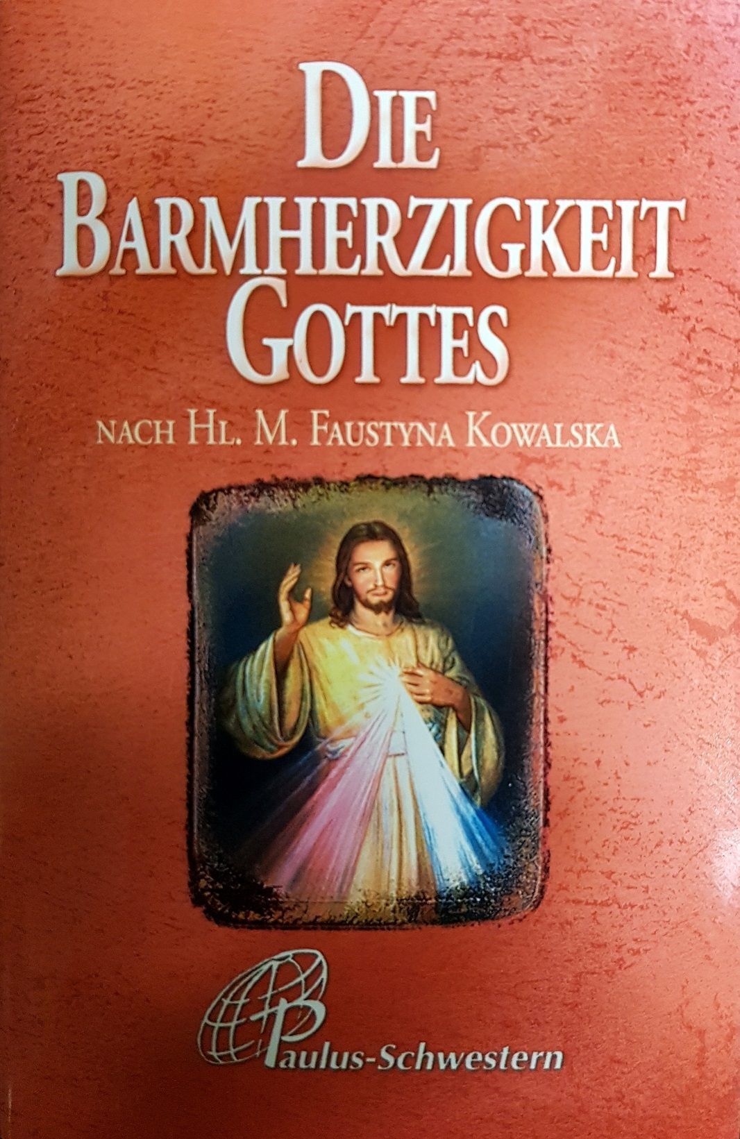 Die Barmherzigkeit Gottes - Nach Hl. M. Faustyna Kowalska