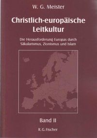Christlich-europäische Leitkultur. Die Herausforderung Europas durch Säkularismus, Zionismus und Islam